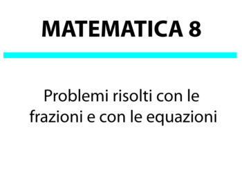 Problemi con le frazioni: dalle frazioni alle equazioni e viceversa