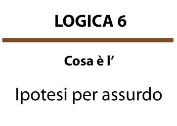 Cosa è l’Ipotesi per assurdo