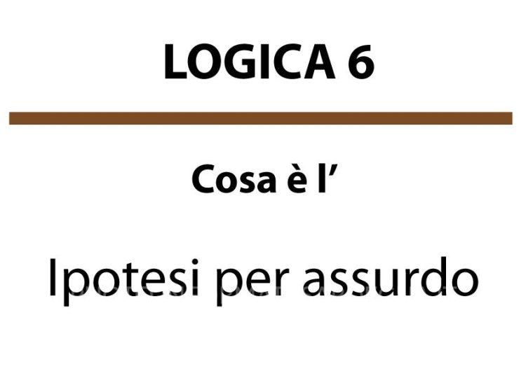 Cosa è l’Ipotesi per assurdo