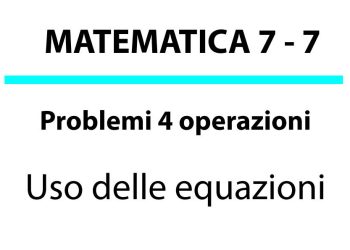 Problemi con le 4 operazioni risolti usando le equazioni